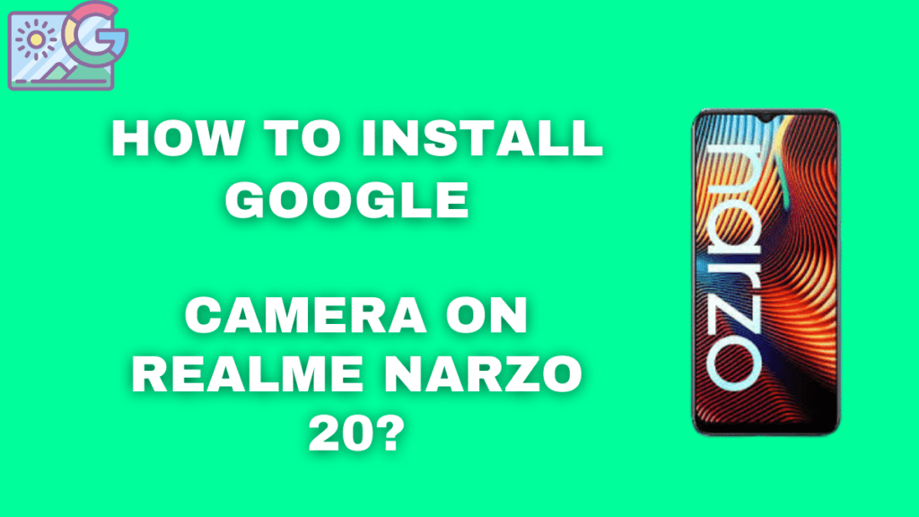 How to install google camera on Realme Narzo 20_