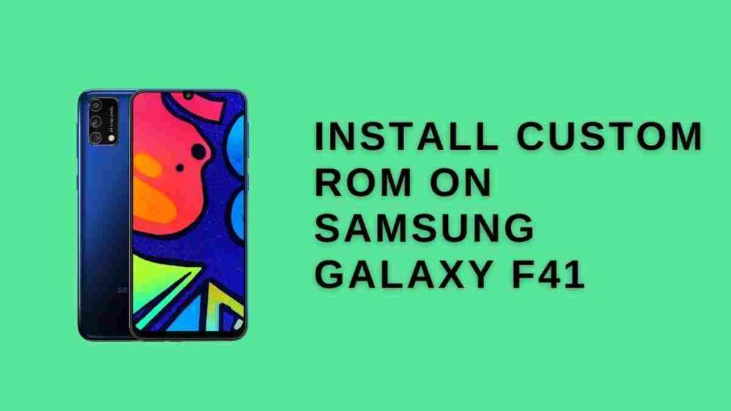 Install Custom ROM On Samsung Galaxy f41