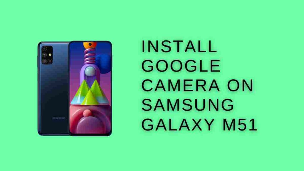 Install Google Camera On Samsung Galaxy M51