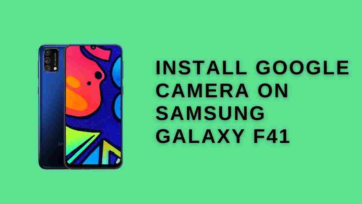 Install Google Camera On Samsung Galaxy f41