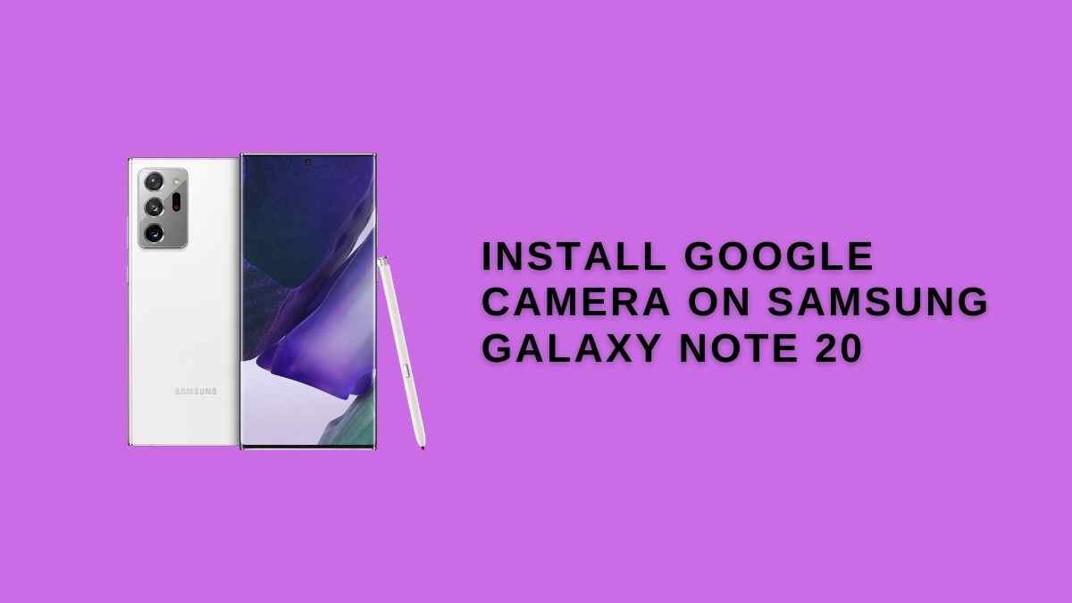 Install Google Camera on Samsung Galaxy Note 20