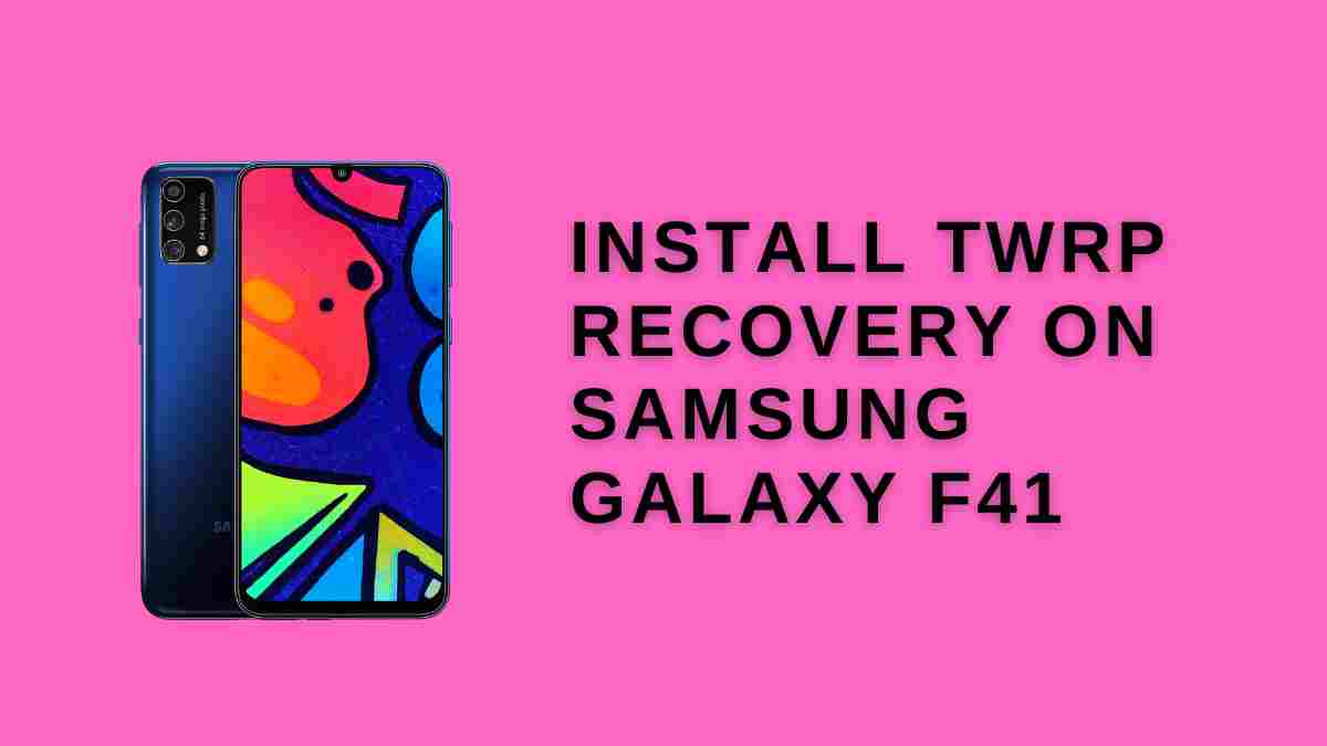 Install TWRP RecoverY On Samsung Galaxy f41