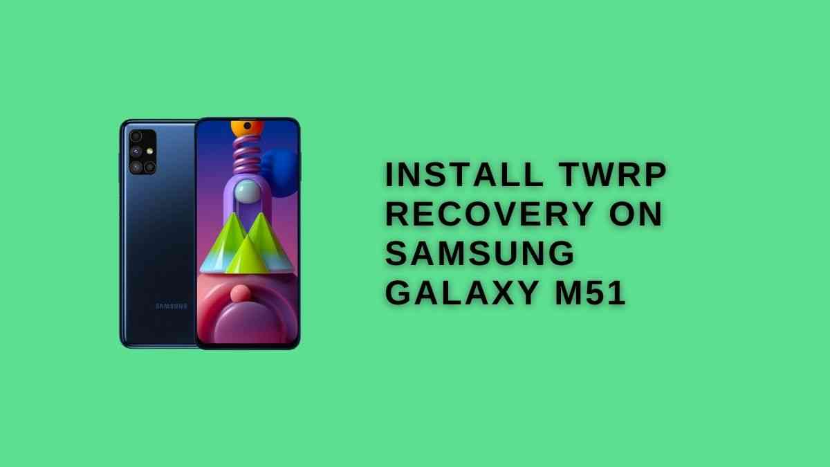 Install TWRP Recovery On Samsung Galaxy M51