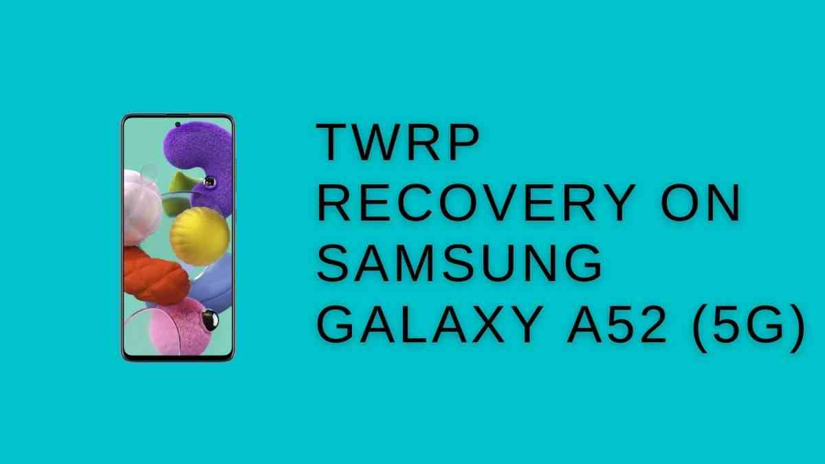 TWRP Recovery On Samsung Galaxy A52 (5G)