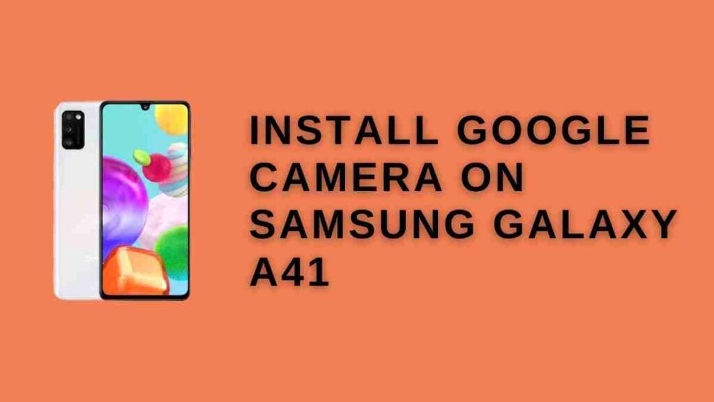 install Google Camera On Samsung Galaxy A41