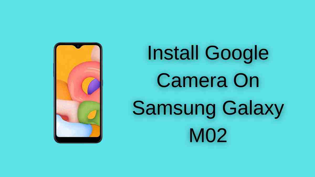 Install Google Camera On Samsung Galaxy M02