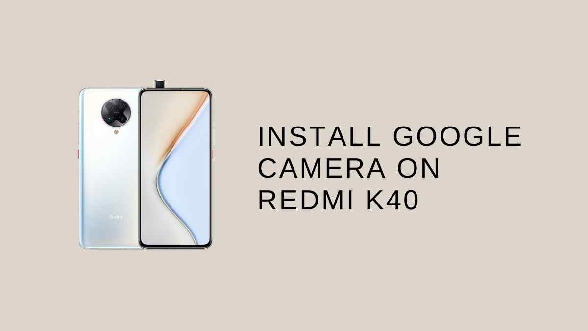 Install google Camera On Redmi K40
