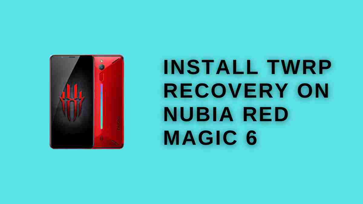 install TWRP Recovery on Nubia Red Magic 6