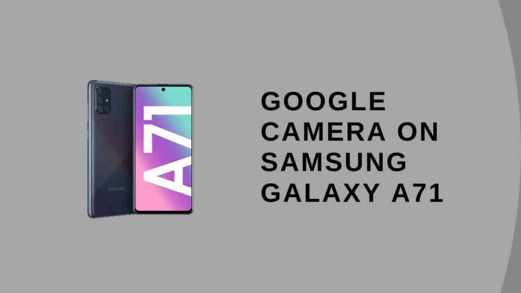 Google Camera On Samsung Galaxy A71