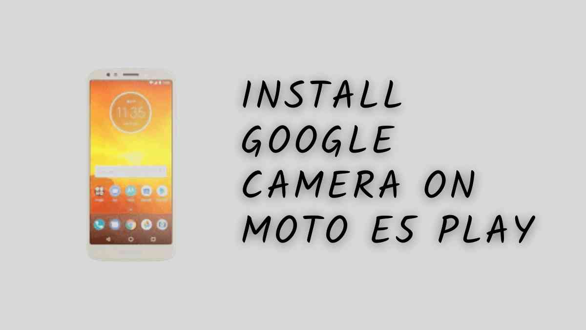 Install Google Camera On Moto E5 Play