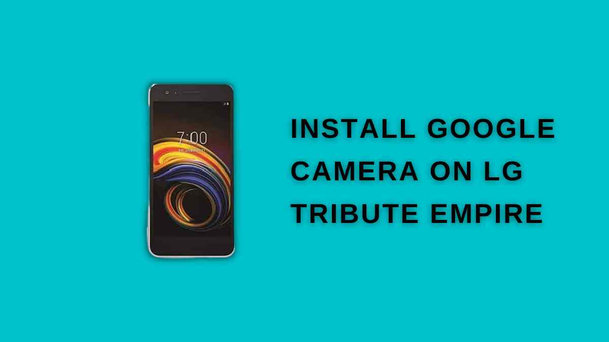 Install Google Camera On LG Tribute Empire