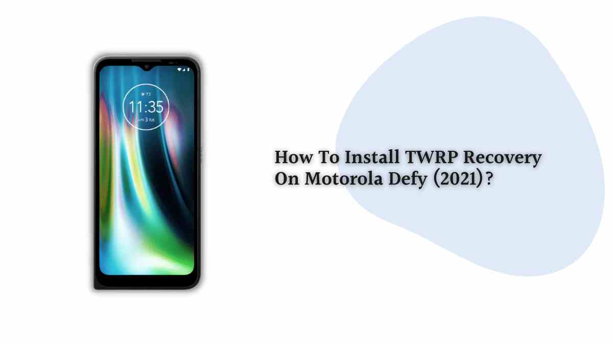 How To Install TWRP Recovery On Motorola Defy (2021)