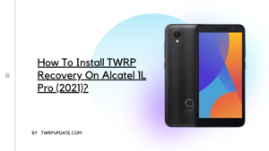 TWRP Recovery On alcatel 1L Pro (2021)