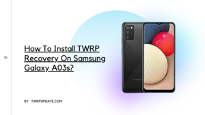 TWRP Recovery On Samsung Galaxy A03s