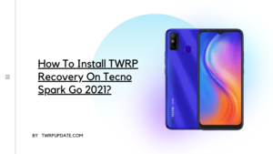TWRP Recovery On Tecno Spark Go 2021
