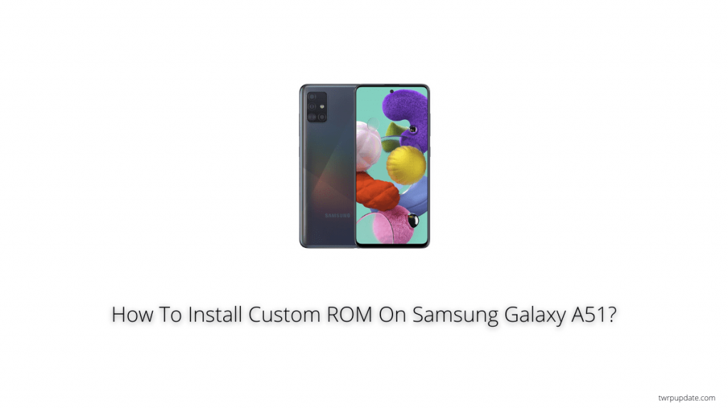 Custom ROM On Samsung Galaxy A51