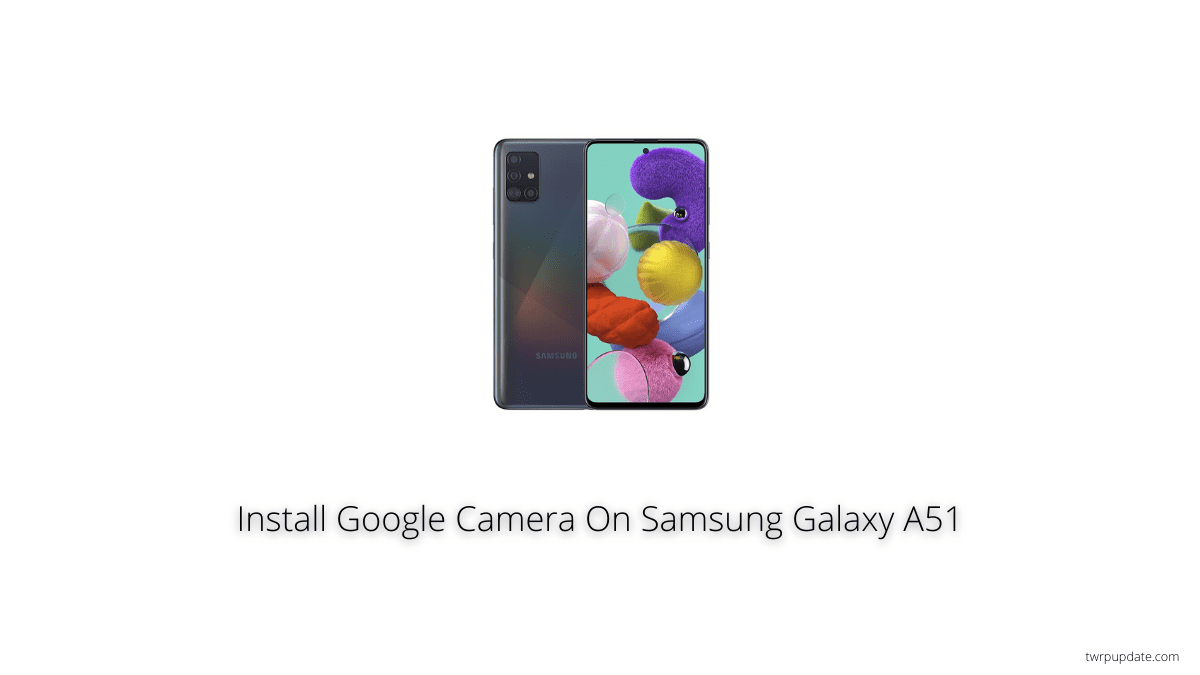 Install Google Camera On Samsung Galaxy A51