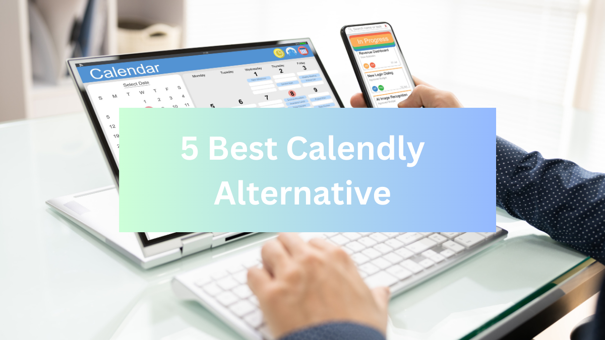 Top 5 Calendly Alternatives for Efficient Scheduling